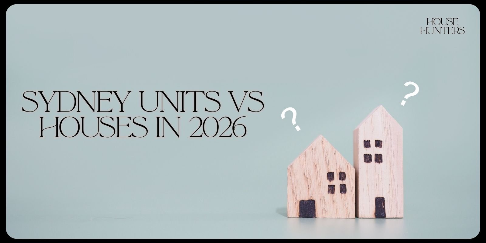 Sydney Units vs Houses in 2026